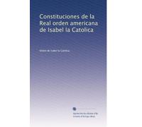 Constituciones de la Real orden americana de Isabel la Catolica
