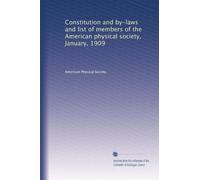 Constitution and by-laws and list of members of the American physical society, January, 1909