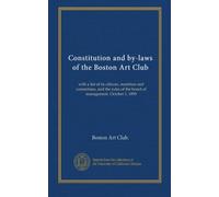 Constitution and by-laws of the Boston Art Club: with a list of its officers, members and committees, and the rules of the board of management. October 1, 1890