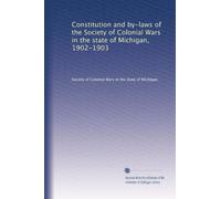 Constitution and by-laws of the Society of Colonial Wars in the state of Michigan, 1902-1903