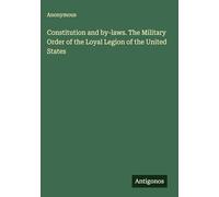 Constitution and by-laws. The Military Order of the Loyal Legion of the United States