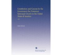 Constitution and Canons for the Government the Protestant Episcopal Church in the United States of America: 1868
