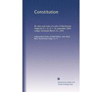 Constitution: By-laws and rules of order of Washtenaw lodge,no.9, I. O. O. F. As amended 1884. Lodge instituted March 25, 1845