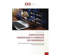 CONSTITUTION CONGOLAISE À L'ÉPREUVE DU NUMÉRIQUE: Défis et perspectives pour la protection des données personnelles