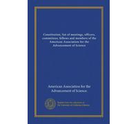 Constitution, list of meetings, officers, committees, fellows and members of the American Association for the Advancement of Science (v.63-66 1911-15)