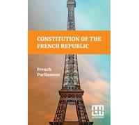 Constitution Of The French Republic: October 4, 1958 Including Rules Of Procedure