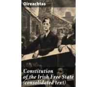 Constitution Of The Irish Free State (consolidated Text) (ebook)