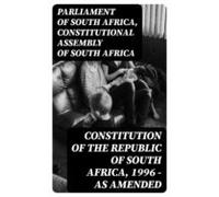 Constitution Of The Republic Of South Africa 1996 - As Amended (ebook)