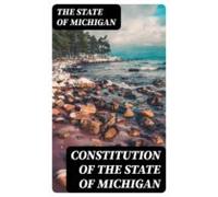 Constitution Of The State Of Michigan (ebook)