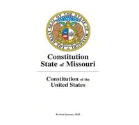 Constitution of the State of Missouri and the Constitution of the: Revised January 2025