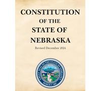 Constitution of the State of Nebraska: Revised December 2024