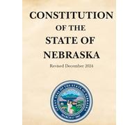 Constitution of the State of Nebraska: Revised December 2024
