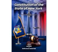 Constitution of the State of New York: Full Text + Reference Materials (U.S. Law)