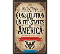 Constitution of the United States of America: Translated & Explained - The Mechanics of Securing Freedom
