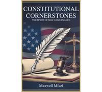 Constitutional Cornerstones: The Spirit of Self-Governance: How America's Core Principles Continue to Shape Democracy and the Impact of Equality and Liberty