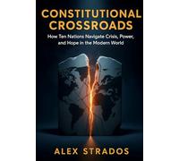 Constitutional Crossroads: How Ten Nations Navigate Crisis, Power, and Hope in the Modern World (The Global Governance Series)