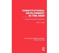 Constitutional Development in the USSR: A Guide to the Soviet Constitutions (Routledge Library Editions: Soviet Politics)