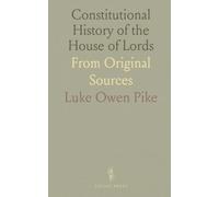 Constitutional History of the House of Lords: From Original Sources