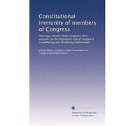 Constitutional immunity of members of Congress: Hearings, Ninety-third Congress, first session, on the legislative role of Congress in gathering and disclosing information: Volume 2