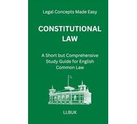 Constitutional Law: A Short but Comprehensive Study Guide for English Common Law (Legal Concepts Made Easy)