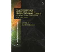 Constitutional Reasoning in the Nordic Supreme Courts: An Empirical and Comparative Legal Perspective (Hart Studies in Comparative Public Law)