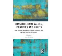 Constitutional Values, Identities and Rights: Realisation and Protection in Codified and Uncodified Constitutions (Routledge Studies in Law, Rights and Justice)
