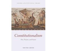 Constitutionalism: Past, Present, and Future (Oxford Constitutional Theory)