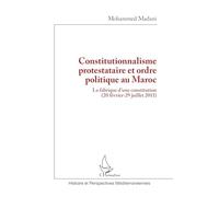 Constitutionnalisme protestataire et ordre politique au Maroc: La fabrique d’une constitution (20 février-29 juillet 2011) (Histoire Et Perspectives Méditerranéennes)