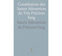 Constitutions des Sœurs Adoratrices du Très Précieux Sang: Établies le 14 Septembre 1861 à Saint-Hyacinthe