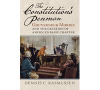 Constitution's Penman: Gouverneur Morris and the Creation of America's Basic Charter (American Political Thought)