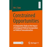 Constrained Opportunities: A Comparative Study on the Impact of Immigrant Political Incorporation on Political Transnationalism