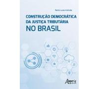 Construção Democrática Da Justiça Tributária No Brasil (ebook)