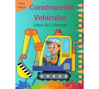 Construcción Vehículos Libro de Colorear para Niños: Divertidas páginas para colorear llenas de grandes camiones, volquetes, tractores, grúas y ... de vehículos punto a punto para niños