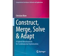 Construct, Merge, Solve & Adapt: A Hybrid Metaheuristic for Combinatorial Optimization (Computational Intelligence Methods and Applications)