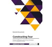 Constructing Fear. Cosmic Indifference and Literary Strategies in H. P. Lovecraft's Fiction