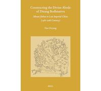 Constructing the Divine Abode of Dizang Bodhisattva: Mount Jiuhua in Late Imperial China 14th-20th Century: 174 (Sinica Leidensia, 174)