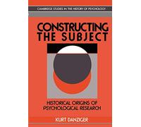 Constructing the Subject Paperback: Historical Origins of Psychological Research (Cambridge Studies in the History of Psychology)