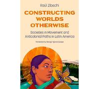 Constructing Worlds Otherwise: Societies in Movement and Anticolonial Paths in Latin America