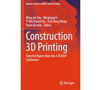 Construction 3D Printing: Selected Papers from the 4-IC3DcP Conference