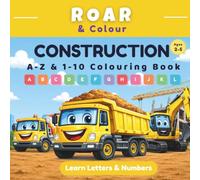 Construction A-Z & 1-10 Colouring Book: Learn Letters, Numbers & Early Learning Skills for Ages 2-5 (Roar & Colour)