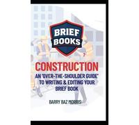 CONSTRUCTION: An 'Over-the-Shoulder Guide' to Writing & Editing Your Brief Book (The 'Over The Shoulder’ Guides to Writing & Publishing Brief Books)