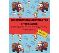 Construction Christmas for Little Hands: Big Trucks, Cute Animals and Easy Holiday Coloring Pages Ages 2-4 (Tiny Builder Press- Holiday Collection)