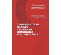 CONSTRUCTION CLAIMS TECHNICAL HANDBOOK VOLUME 2 OF 2: Complete lifecycle of construction claims, from change management through dispute resolution and emerging digital technologies.