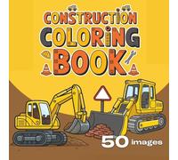 Construction Coloring Book: Fun and Easy Building Vehicle Coloring Pages for Kids Ages 3-7