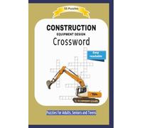 CONSTRUCTION Crossword: EQUIPMENT DESIGN | About construction machines, tools, material and more .... | Easy readable | 55 Puzzles | Puzzles for ... and Free Times | 6x9 inches | 110 pages