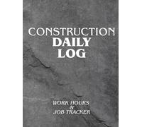 Construction Daily Log: Work Hours and Job Tracking for Construction Professionals: Track daily work hours, job details, and site activity for construction crews and contractors.