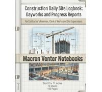 Construction Daily Site Logbook: Dayworks and Progress Reports: For Contractor's Foreman, Clerk of Works and Site Supervisor