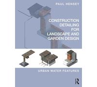 Construction Detailing for Landscape and Garden Design: Urban Water Features