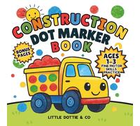 Construction Dot Marker Coloring Book for Toddlers Ages 1-3: Big Trucks and Diggers for Preschool Fine Motor Skills and Early Learning