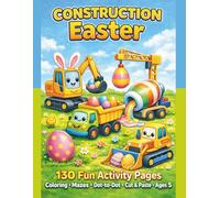 Construction Easter Activity Book: Trucks, Mazes, Coloring & Cut and Paste Fun for Kids Ages 3-5: Coloring Pages, Mazes, Dot-to-Dot, and Cut & Paste ... Preschool Kids (Happy Easter Activity Books)
